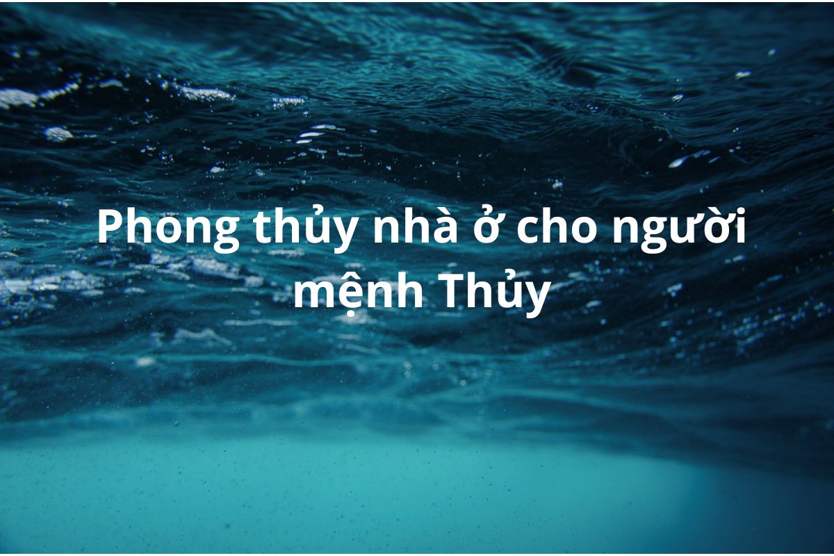 Giải mã toàn diện phong thủy nhà ở cho người mệnh Thủy giúp gia chủ tối ưu không gian sống, chọn đúng nhà hợp mệnh Thủy và kích hoạt tài lộc bền vững (Ảnh: Sưu tầm)