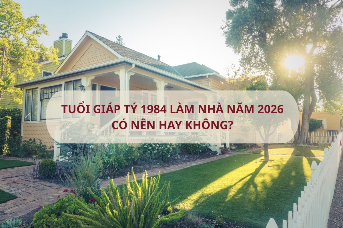 Tuổi Giáp Tý 1984 làm nhà năm 2026 có được hay không? 1 Tuổi 1984 làm nhà năm 2026 không phạm Tam Tai, Kim Lâu và gặp cung Nhất Cát thuận lợi (Ảnh: Sưu tầm)