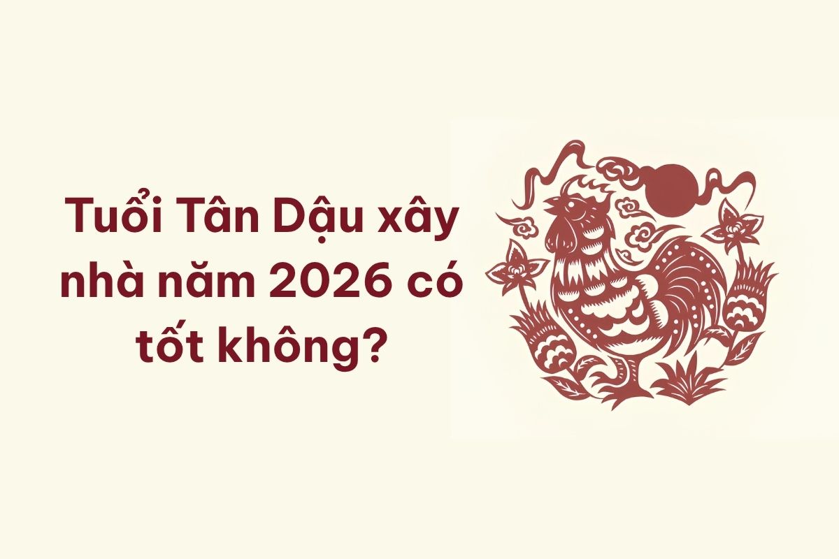 Tuổi Tân Dậu xây nhà năm 2026 có tốt không? Luận giải phong thủy và chỉ dẫn động thổ 1 Tuổi Tân Dậu xây nhà năm 2026 cần được xem xét đồng thời về phong thủy, tài chính và kế hoạch thi công thực tế (Ảnh: Sưu tầm)