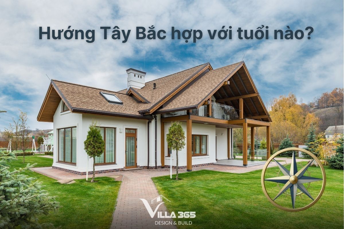 Hướng Tây Bắc Hợp Với Tuổi Nào
