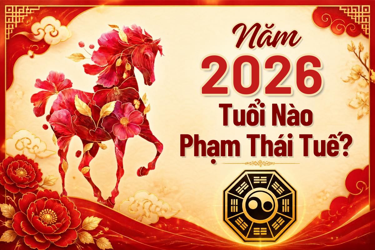 Năm 2026 Tuổi Nào Phạm Thái Tuế? Bảng Tra Cứu & Cách Hóa Giải Chi Tiết 1 Năm 2026 tuổi nào phạm Thái Tuế? Cùng tra cứu các tuổi cần lưu ý trong năm Bính Ngọ và cách hóa giải phù hợp (Ảnh: Sưu tầm)