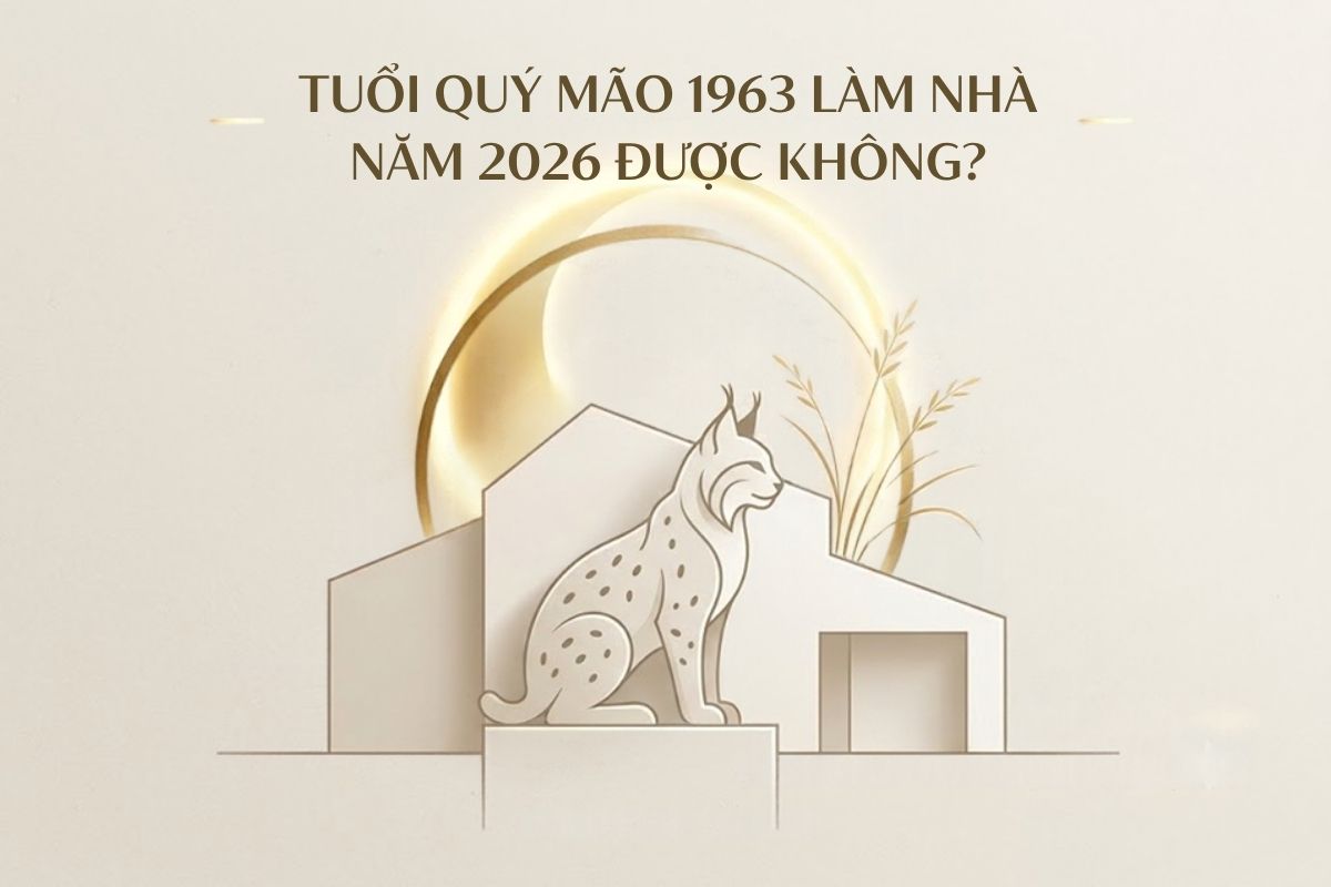 Tuổi Quý Mão 1963 làm nhà năm 2026 được không? Cách hóa giải đại kỵ 1 Tuổi 1963 làm nhà năm 2026 được không là băn khoăn của nhiều gia chủ Quý Mão khi chuẩn bị kế hoạch xây mới hoặc cải tạo nhà ở (Ảnh: Sưu tầm)